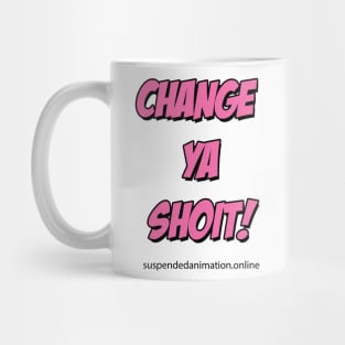 Change Ya Shoit Pink Mug